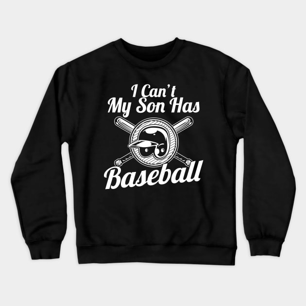 I Can't, My Son Has Baseball for Baseball Parents Crewneck Sweatshirt by theperfectpresents